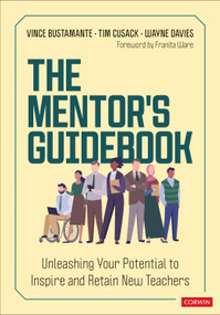 The Mentor′s Guidebook (Unleashing Your Potential to Inspire and Retain New Teachers) by Vince Bustamante, Tim Cusack, Wayne Davies, 9781071964576