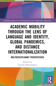 Academic Mobility through the Lens of Language and Identity, Global Pandemics, and Distance Internationalization (Multidisciplinary Perspectives) by Tamilla Mammadova, 9781032433578