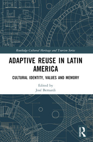 Adaptive Reuse in Latin America (Cultural Identity, Values and Memory) by José Bernardi, 9781032344522