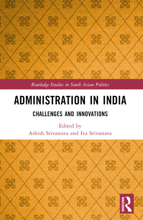 Administration in India (Challenges and Innovations) by Ashish Kumar Srivastava, Iva Ashish Srivastava, 9781032559742