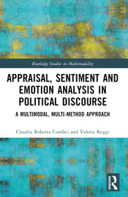 Appraisal, Sentiment and Emotion Analysis in Political Discourse (A Multimodal, Multi-method Approach) by Claudia Roberta Combei, Valeria Reggi, 9781032214214