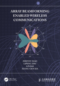 Array Beamforming Enabled Wireless Communications by Zhenyu Xiao, Lipeng Zhu, Lin Bai, Xiang-Gen Xia, 9781032432427