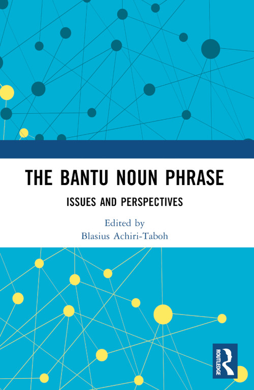 The Bantu Noun Phrase (Issues and Perspectives) by Blasius Achiri-Taboh, 9781032183640