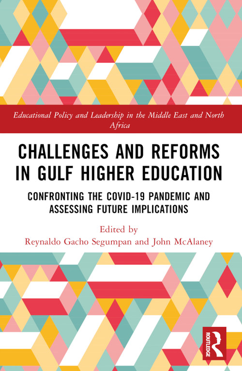 Challenges and Reforms in Gulf Higher Education (Confronting the COVID-19 Pandemic and Assessing Future Implications) by Reynaldo Gacho Segumpan, John McAlaney, 9781032600420