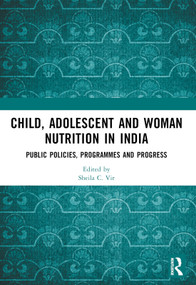 Child, Adolescent and Woman Nutrition in India (Public Policies, Programmes and Progress) by Sheila C. Vir, 9781032606026