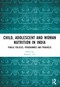 Child, Adolescent and Woman Nutrition in India (Public Policies, Programmes and Progress) by Sheila C. Vir, 9781032606026