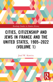 Cities, Citizenship and Jews in France and the United States, 1905-2022 (Volume 1) by Josef W. Konvitz, 9781032505909