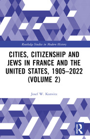 Cities, Citizenship and Jews in France and the United States, 1905-2022 (Volume 2) by Josef W. Konvitz, 9781032505923