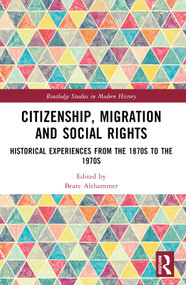 Citizenship, Migration and Social Rights (Historical Experiences from the 1870s to the 1970s) by Beate Althammer, 9781032198774