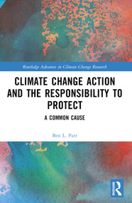Climate Change Action and the Responsibility to Protect (A Common Cause) by Ben L. Parr, 9781032592732