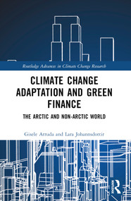 Climate Change Adaptation and Green Finance (The Arctic and Non-Arctic World) by Gisele Arruda, Lara Johannsdottir, 9781032319667