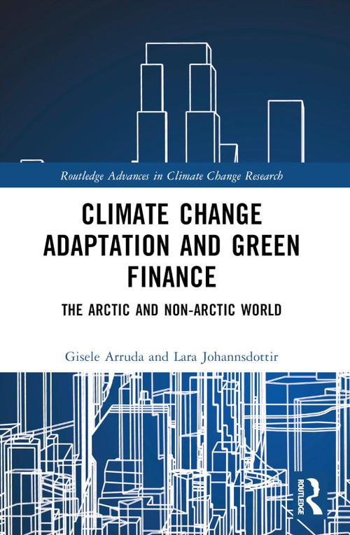Climate Change Adaptation and Green Finance (The Arctic and Non-Arctic World) by Gisele Arruda, Lara Johannsdottir, 9781032319667
