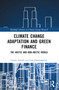 Climate Change Adaptation and Green Finance (The Arctic and Non-Arctic World) by Gisele Arruda, Lara Johannsdottir, 9781032319667