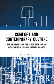 Comfort and Contemporary Culture (The problems of the ‘good life' on an increasingly uncomfortable planet) by Andrew Hickey, 9781032536545