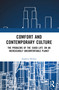 Comfort and Contemporary Culture (The problems of the ‘good life' on an increasingly uncomfortable planet) by Andrew Hickey, 9781032536545