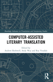 Computer-Assisted Literary Translation by Andrew Rothwell, Andy Way, Roy Youdale, 9781032413013