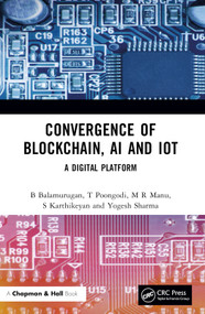 Convergence of Blockchain, AI and IoT (A Digital Platform) by B Balamurugan, T Poongodi, M R Manu, S Karthikeyan, Yogesh Sharma, 9780367495343