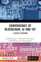 Convergence of Blockchain, AI and IoT (A Digital Platform) by B Balamurugan, T Poongodi, M R Manu, S Karthikeyan, Yogesh Sharma, 9780367495343