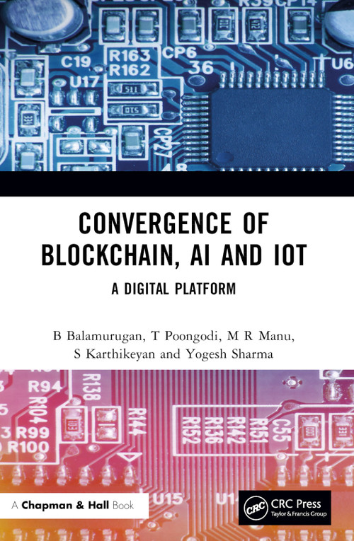 Convergence of Blockchain, AI and IoT (A Digital Platform) by B Balamurugan, T Poongodi, M R Manu, S Karthikeyan, Yogesh Sharma, 9780367495343