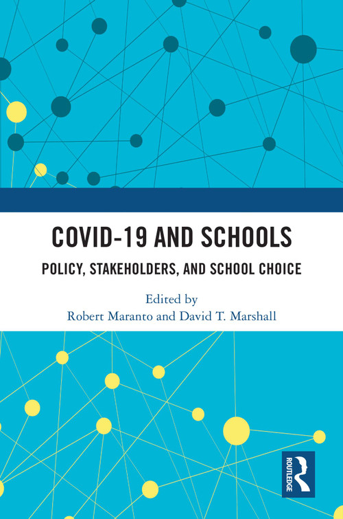 COVID-19 and Schools (Policy, Stakeholders, and School Choice) by Robert Maranto, David T. Marshall, 9781032546872