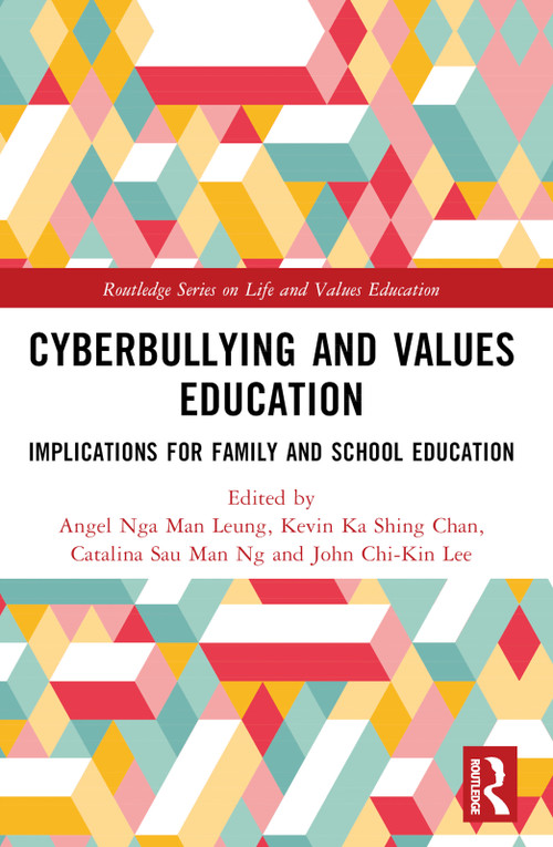 Cyberbullying and Values Education (Implications for Family and School Education) by Angel Nga Man Leung, Kevin Ka Shing Chan, Catalina Sau Man Ng, John Chi-Kin Lee, 9781032323305