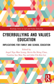 Cyberbullying and Values Education (Implications for Family and School Education) by Angel Nga Man Leung, Kevin Ka Shing Chan, Catalina Sau Man Ng, John Chi-Kin Lee, 9781032323305