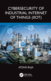 Cybersecurity of Industrial Internet of Things (IIoT) by Atdhe Buja, 9781032467832