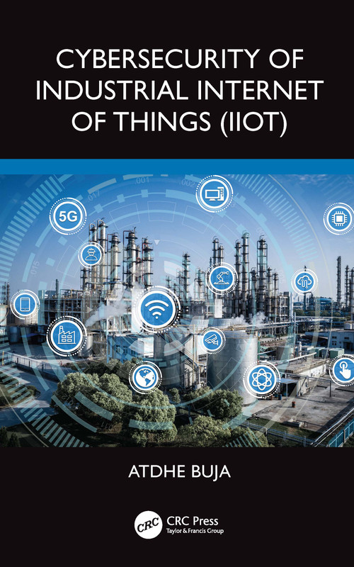 Cybersecurity of Industrial Internet of Things (IIoT) by Atdhe Buja, 9781032467832