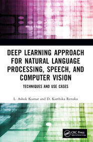 Deep Learning Approach for Natural Language Processing, Speech, and Computer Vision (Techniques and Use Cases) by L. Ashok Kumar, D. Karthika Renuka, 9781032391663