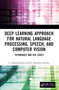 Deep Learning Approach for Natural Language Processing, Speech, and Computer Vision (Techniques and Use Cases) by L. Ashok Kumar, D. Karthika Renuka, 9781032391663