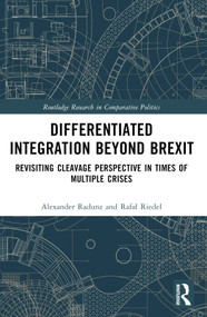 Differentiated Integration Beyond Brexit (Revisiting Cleavage Perspective in Times of Multiple Crises) by Alexander Radunz, Rafał Riedel, 9781032371672