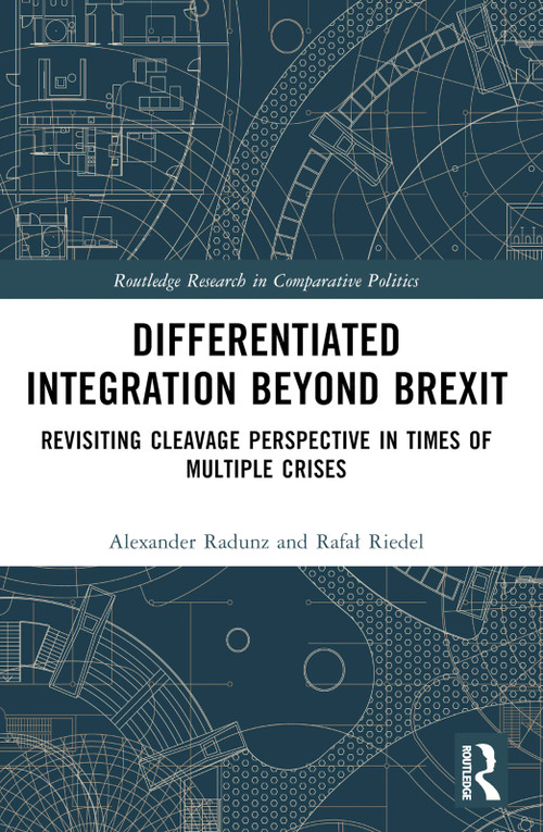 Differentiated Integration Beyond Brexit (Revisiting Cleavage Perspective in Times of Multiple Crises) by Alexander Radunz, Rafał Riedel, 9781032371672