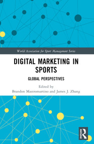 Digital Marketing in Sports (Global Perspectives) by Brandon Mastromartino, James J. Zhang, 9781032553726