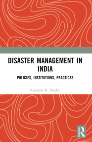 Disaster Management in India (Policies, Institutions, Practices) by Rajendra K. Pandey, 9781032589657