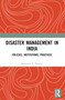 Disaster Management in India (Policies, Institutions, Practices) by Rajendra K. Pandey, 9781032589657