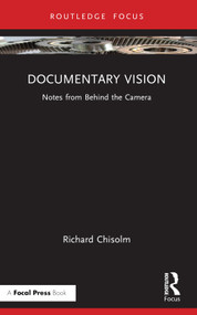 Documentary Vision (Notes from Behind the Camera) - 9781032507842 by Richard Chisolm, 9781032507842