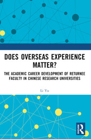 Does Overseas Experience Matter? (The Academic Career Development of Returnee Faculty in Chinese Research Universities) by Li Yu, 9781032606118