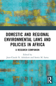 Domestic and Regional Environmental Laws and Policies in Africa (A Research Companion) by Jean-Claude N. Ashukem, Semie M. Sama, 9781032465531
