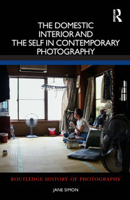 The Domestic Interior and the Self in Contemporary Photography by Jane Simon, 9780367544058