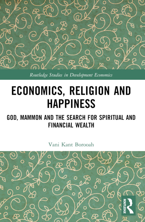Economics, Religion and Happiness (God, Mammon and the Search for Spiritual and Financial Wealth) by Vani Kant Borooah, 9781032371368