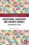 Educational Leadership and Antonio Gramsci (The Organising of Ideas) by Howard Stevenson, 9781032610825