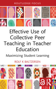 Effective Use of Collective Peer Teaching in Teacher Education (Maximizing Student Learning) - 9781032517261 by Rolf K Baltzersen, 9781032517261