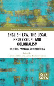 English Law, the Legal Profession, and Colonialism (Histories, Parallels, and Influences) by Cerian Griffiths, Łukasz Jan Korporowicz, 9781032326306