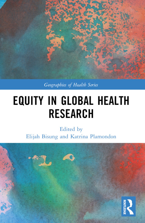 Equity in Global Health Research by Elijah Bisung, Katrina Plamondon, 9781032598888
