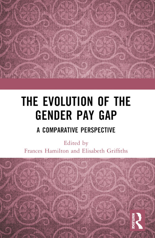 The Evolution of the Gender Pay Gap (A Comparative Perspective) by Frances Hamilton, Elisabeth Griffiths, 9781032368290