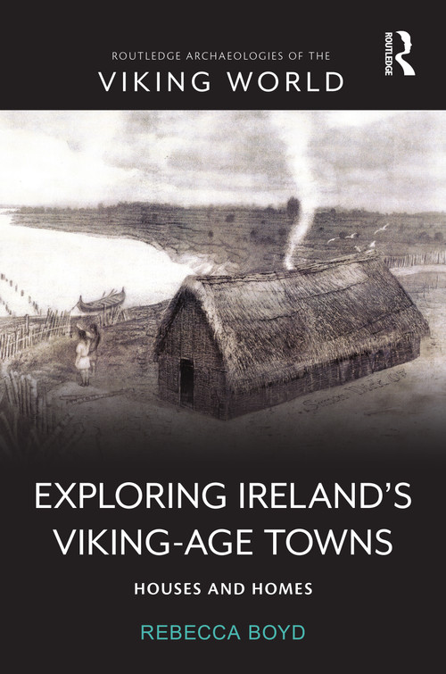 Exploring Ireland's Viking-Age Towns (Houses and Homes) by Rebecca Boyd, 9781032591094