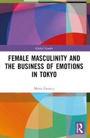 Female Masculinity and the Business of Emotions in Tokyo by Marta Fanasca, 9781032583075