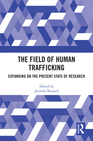 The Field of Human Trafficking (Expanding on the Present State of Research) by Jennifer Bossard, 9781032604237