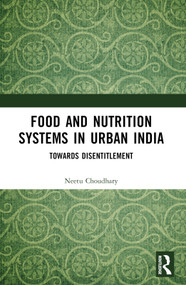 Food and Nutrition Systems in Urban India (Towards Disentitlement) by Neetu Choudhary, 9781032289748