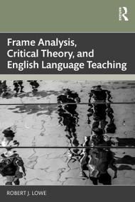 Frame Analysis, Critical Theory, and English Language Teaching by Robert J. Lowe, 9781032532806